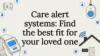 Care alert systems: Find the best fit for your loved one