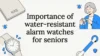 Importance of water-resistant alarm watches for seniors