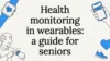 Health monitoring in wearables: a guide for seniors
